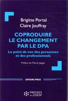 Couverture du livre « Coproduire le changement par le DPA ; le point de vue des personnes et des professionnels » de Brigitte Portal aux éditions Ehesp