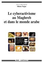 Couverture du livre « Le cyberactivisme au maghreb et dans le monde arabe » de Sihem Najar aux éditions Karthala