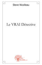 Couverture du livre « Le vrai détective » de Steve Nicolleau aux éditions Edilivre