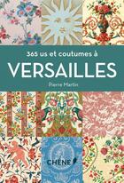 Couverture du livre « 365 us et coutumes à Versailles » de Pierre Martin aux éditions Chene