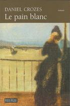 Couverture du livre « Le pain blanc » de Daniel Crozes aux éditions Rouergue