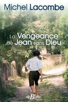 Couverture du livre « La vengeance de Jean sans Dieu » de Michel Lacombe aux éditions De Boree