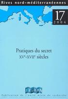 Couverture du livre « RIVES NORD MEDITERRANEENNES T.17 ; pratiques du secret (XVe-XVIIe siècles) » de Wolfgang Kaiser aux éditions Telemme