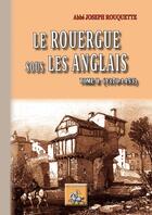 Couverture du livre « Le Rouergue sous les anglais ; Tome 2 (1370-1453) » de Joseph Rouquette aux éditions Editions Des Regionalismes