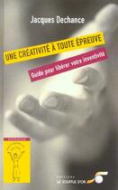 Couverture du livre « La creativite a toute epreuve » de Jacques Dechance aux éditions Le Souffle D'or