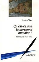 Couverture du livre « Qu'est-ce que la personne humaine ? : Bioéthique et démocratie » de Lucien Seve aux éditions Dispute