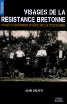 Couverture du livre « Visages de la résistance bretonne ; réseaux et mouvements de résistance en Côtes-d'Armor » de Alain Lozac'H aux éditions Coop Breizh