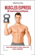 Couverture du livre « Muscles express ; 30 exercices pratiques » de Stephane Roy aux éditions Exclusif