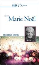 Couverture du livre « Prier 15 jours avec... : Marie Noël » de Georges Rotheval aux éditions Nouvelle Cite