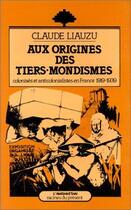 Couverture du livre « Aux origines du tiers-mondismes ; colonisés et anticolonialistes en France (1919-1939) » de Claude Liauzu aux éditions L'harmattan