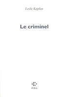 Couverture du livre « Le criminel » de Leslie Kaplan aux éditions P.o.l