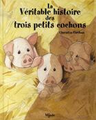 Couverture du livre « La véritable histoire des trois petits cochons » de Quentin Greban aux éditions Mijade