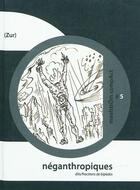 Couverture du livre « Neganthropiques (dits-fractions de bipedes) : la(r)mes anthropoclastes » de Zur aux éditions Maelstrom
