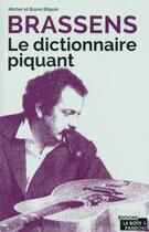 Couverture du livre « Brassens ; le dictionnaire piquant » de Michel Bilquin et Bruno Bilquin aux éditions La Boite A Pandore