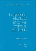 Couverture du livre « Le système électoral et la vie politique au Liban » de Ghanem Khayrallah aux éditions Cariscript