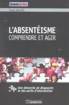 Couverture du livre « L'Absenteisme, Comprendre Et Agir » de Pascal Gallois aux éditions Liaisons