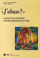 Couverture du livre « J'abuse ? la personne.avec retard mental et troubles psychiatriques face a l'abus » de Galli Carminati Giul aux éditions Rms