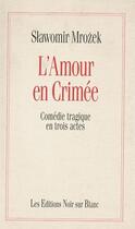 Couverture du livre « L'amour en Crimée ; comédie tragique en trois actes » de Slawomir Mrozek aux éditions Noir Sur Blanc