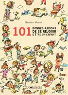 Couverture du livre « 101 bonnes raisons de se réjouir d'être un enfant » de Beatrice Masini aux éditions La Joie De Lire
