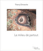 Couverture du livre « Le milieu de partout » de Thierry Dimanche aux éditions Editions Prise De Parole