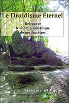 Couverture du livre « Le druidisme eternel » de Francois Willigens aux éditions Mercure Dauphinois