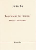 Couverture du livre « La pratique des mantras ; mantras allemands » de Bo Yin Ra aux éditions Horteclos