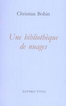Couverture du livre « Une bibliothèque de nuages » de Christian Bobin aux éditions Lettres Vives