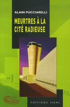 Couverture du livre « Meurtres à la cité radieuse » de Alain Pucciarelli aux éditions Jigal