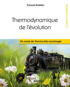 Couverture du livre « Thermodynamique de l'évolution ; un essai de thermo-bio-sociologie » de Francois Roddier aux éditions Parole