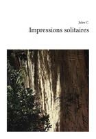 Couverture du livre « IMPRESSIONS SOLITAIRES » de C Jules aux éditions Thebookedition.com