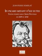 Couverture du livre « In picard mitan d'ezz eutes : Textes publiés dans l'Aisne nouvelle en 2009 et 2010 » de Jean-Pierre Semblat aux éditions Agence Regionale De La Langue Picarde