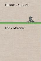 Couverture du livre « Eric le mendiant » de Pierre Zaccone aux éditions Tredition