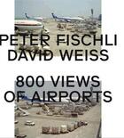 Couverture du livre « Peter fischli & david weiss: 800 views of airports » de Fischli/Weiss aux éditions Walther Konig