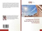 Couverture du livre « Le diagnostic financier outil de prise de decision en entreprise » de  aux éditions Editions Universitaires Europeennes