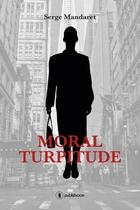 Couverture du livre « Moral turpitude » de Serge Mandaret aux éditions Publishroom Factory