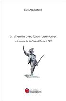 Couverture du livre « En chemin avec Louis Larmonier, volontaire de la Côte-d'Or de 1792 » de Eric Larmonier aux éditions Chapitre.com