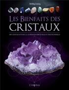 Couverture du livre « Les bienfaits des cristaux ; 100 cristaux pour la guérison émotionnelle et spirituelle » de Ashley Leavy aux éditions L'imprevu