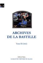 Couverture du livre « Archives de la Bastille. Tome 3 (1661) » de Francois Ravaisson et Paul Delat aux éditions Paleo