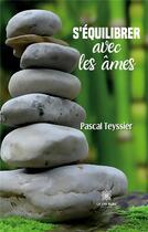 Couverture du livre « S'équilibrer avec les âmes » de Pascal Teyssier aux éditions Le Lys Bleu