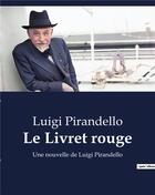 Couverture du livre « Le Livret rouge : Une nouvelle de Luigi Pirandello » de Luigi Pirandello aux éditions Culturea