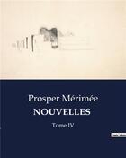 Couverture du livre « NOUVELLES : Tome IV » de Prosper Merimee aux éditions Culturea