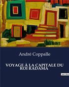 Couverture du livre « VOYAGE À LA CAPITALE DU ROI RADAMA : Un récit d'André Coppalle » de Andre Coppalle aux éditions Culturea