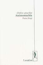 Couverture du livre « Ombre attachée ; anémomachia » de Pierre Drogi aux éditions Editions Lanskine