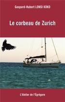 Couverture du livre « Le corbeau de Zurich » de Gaspard-Hubert Lonsi Koko aux éditions L'atelier De L'egregore