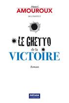 Couverture du livre « Le Ghetto de la Victoire » de Henri Amouroux aux éditions Metvox