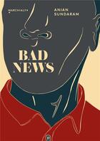 Couverture du livre « Bad news ; derniers journalistas sous une dictature » de Anjan Sundaram aux éditions Marchialy