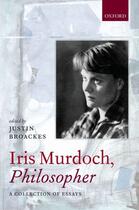 Couverture du livre « Iris Murdoch, Philosopher » de Justin Broackes aux éditions Oup Oxford