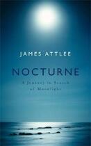 Couverture du livre « Nocturne ; a journey in search of moonlight » de Attlee James aux éditions Hamish Hamilton