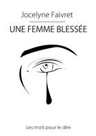 Couverture du livre « Une femme blessée » de Jocelyne Faivret aux éditions Lulu