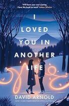 Couverture du livre « I LOVED YOU IN ANOTHER LIFE » de David Arnold aux éditions Hot Key Books